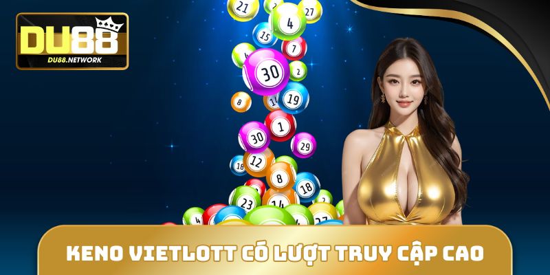 Keno Vietlott có lượt truy cập khủng mỗi tháng