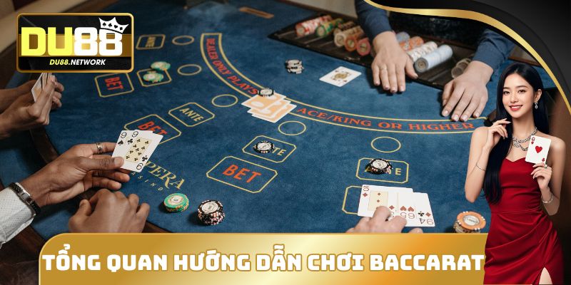 Tổng quan hướng dẫn chơi Baccarat