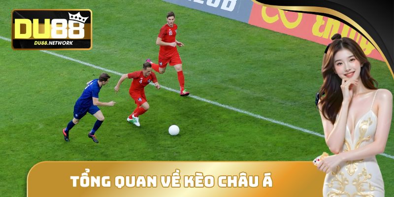 Tổng quan về kèo Châu Á 