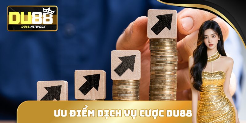 Ưu điểm trong dịch vụ cược của DU88