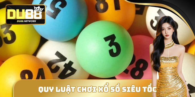 Quy luật cơ bản cần biết khi chơi xổ số siêu tốc
